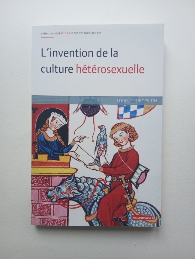 L'invention de la culture hétérosexuelle. Louis-Georges Tin.