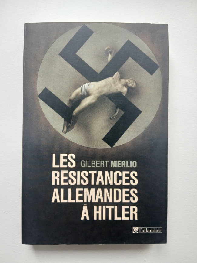 Les résistances Allemandes à Hitler. Gilbert Merlio.