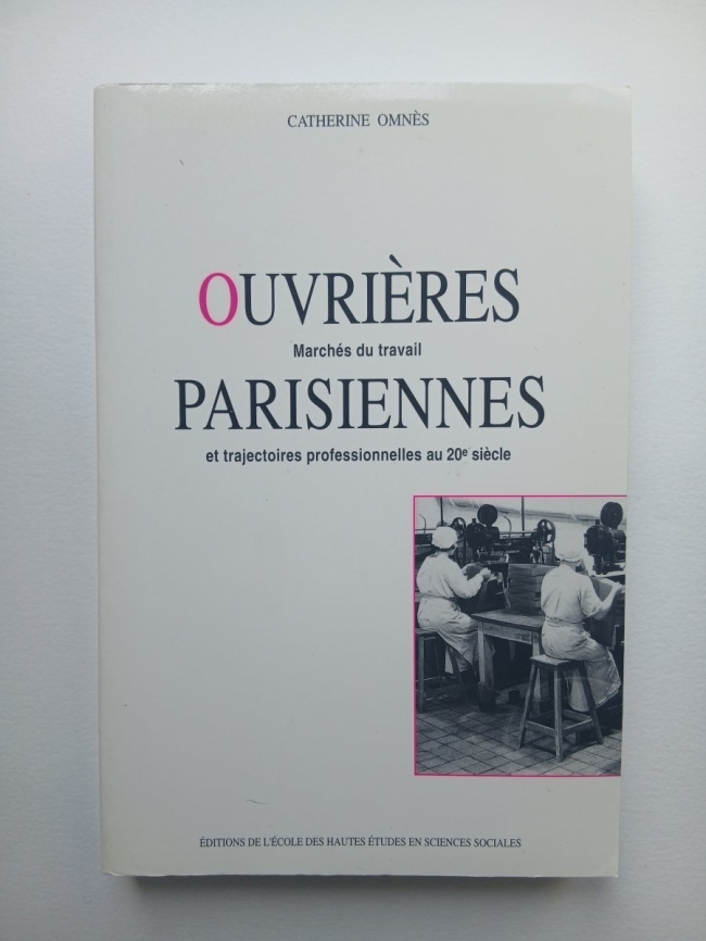 Ouvrières Parisiennes. Marchés du travail et trajectoires professionnelles au 20e siècle. Catherine Omnès.
